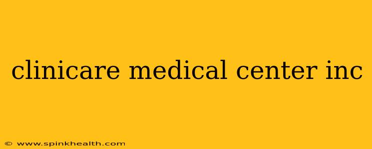 clinicare medical center inc