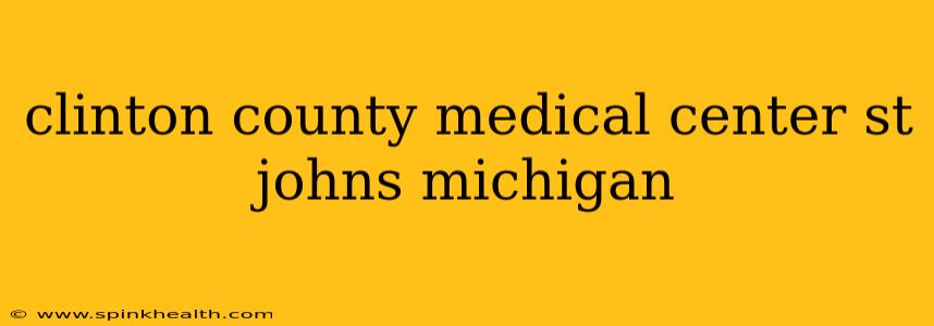 clinton county medical center st johns michigan