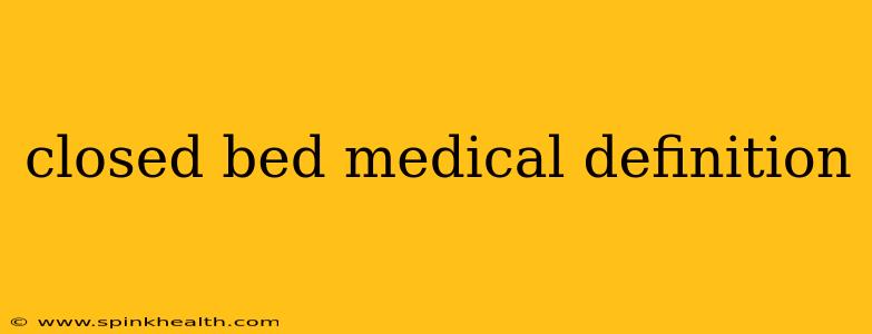 closed bed medical definition