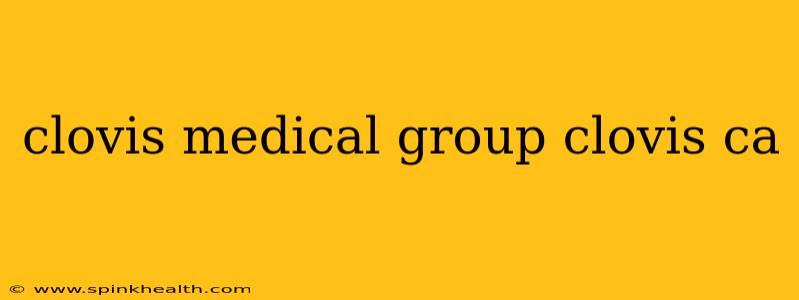 clovis medical group clovis ca