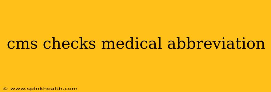 cms checks medical abbreviation