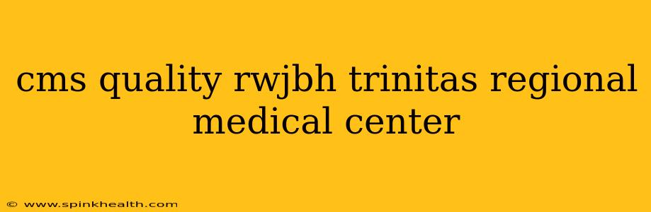 cms quality rwjbh trinitas regional medical center
