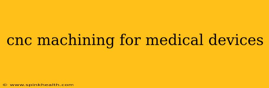 cnc machining for medical devices