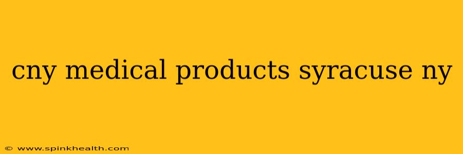 cny medical products syracuse ny