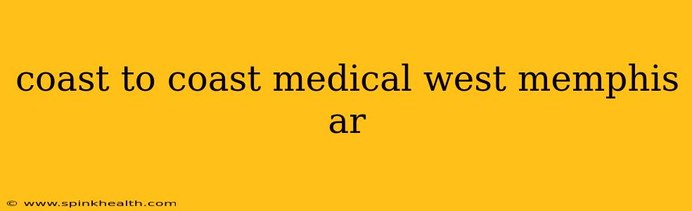 coast to coast medical west memphis ar