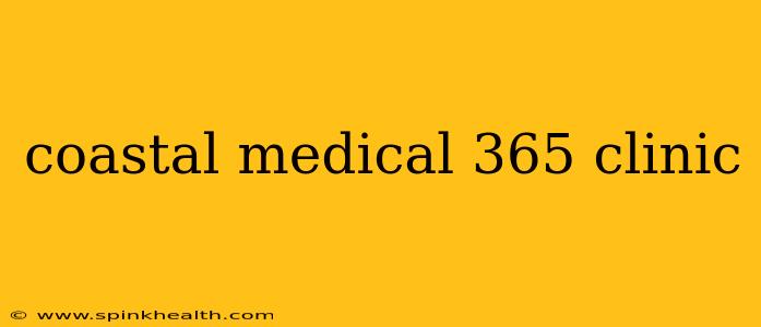 coastal medical 365 clinic