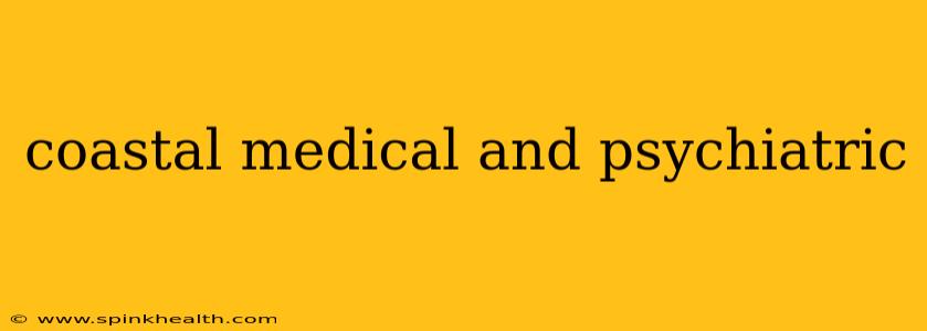 coastal medical and psychiatric