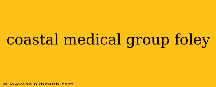 coastal medical group foley