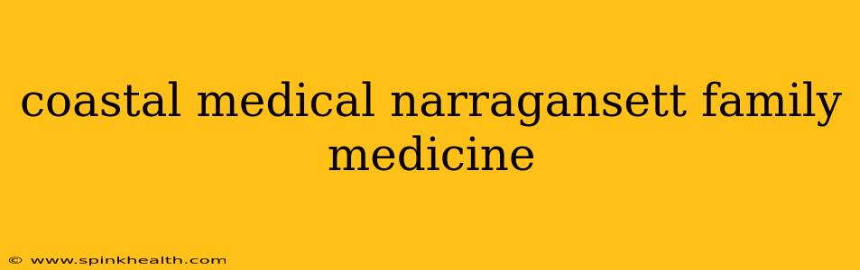 coastal medical narragansett family medicine