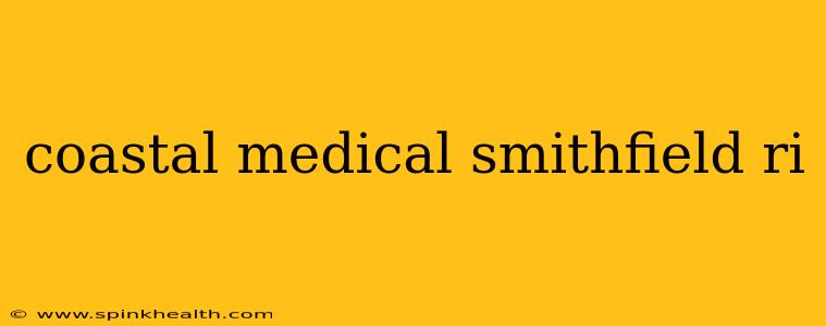 coastal medical smithfield ri