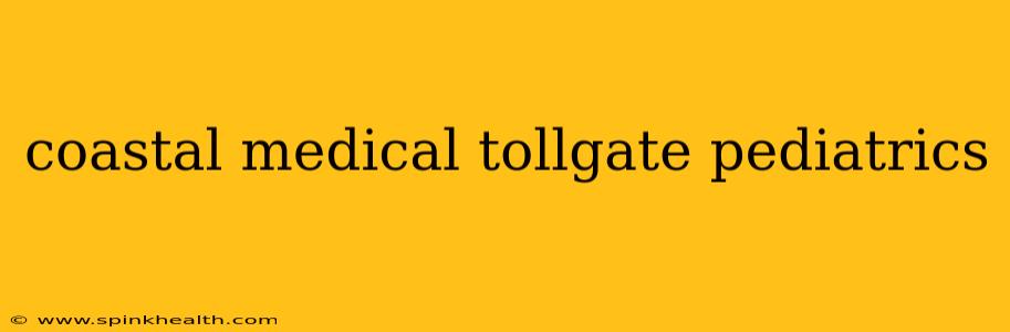 coastal medical tollgate pediatrics