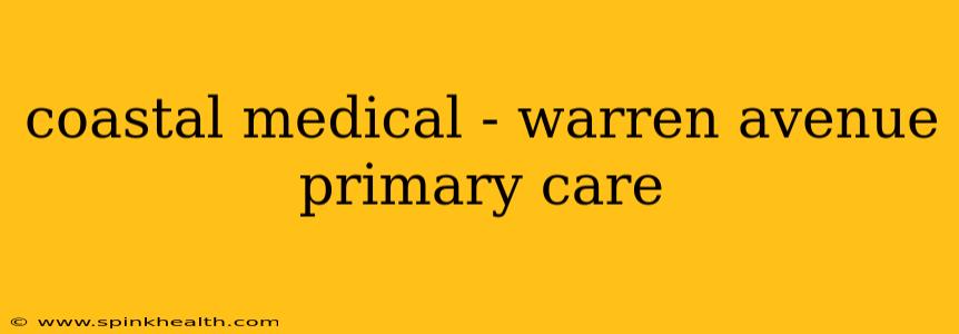 coastal medical - warren avenue primary care