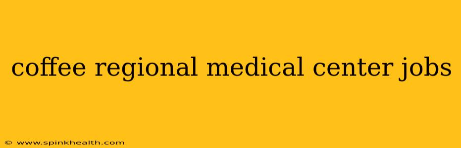 coffee regional medical center jobs