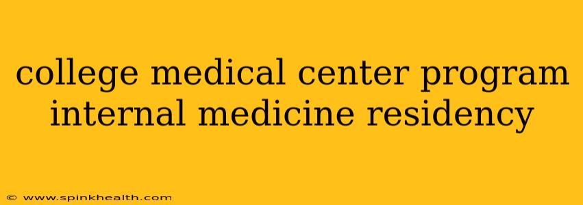 college medical center program internal medicine residency