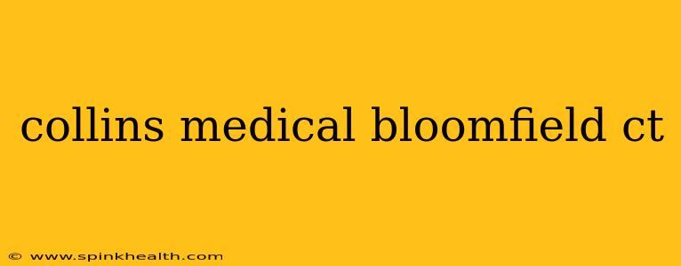 collins medical bloomfield ct