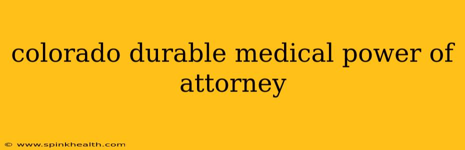 colorado durable medical power of attorney