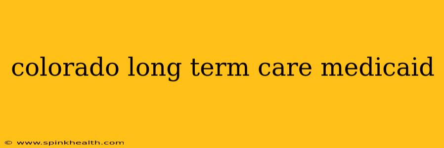 colorado long term care medicaid