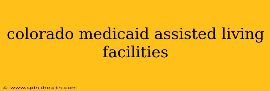 colorado medicaid assisted living facilities