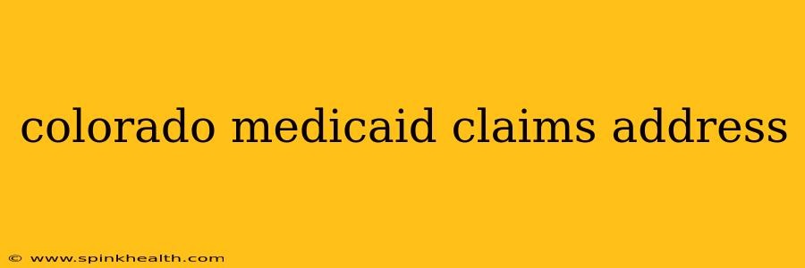 colorado medicaid claims address
