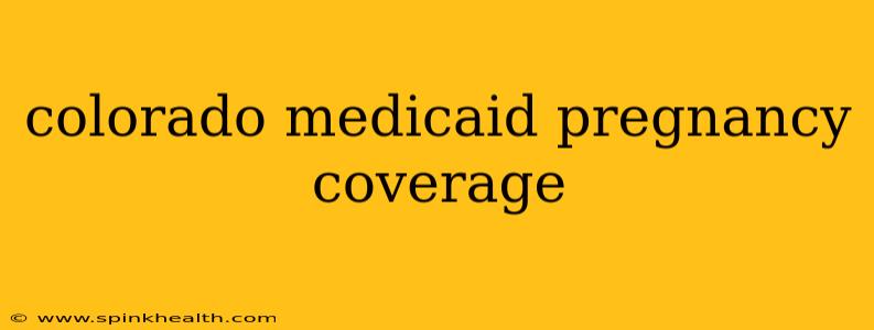 colorado medicaid pregnancy coverage