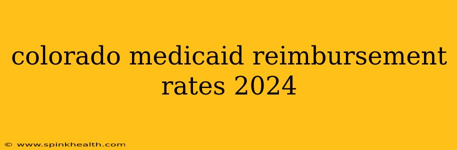 colorado medicaid reimbursement rates 2024