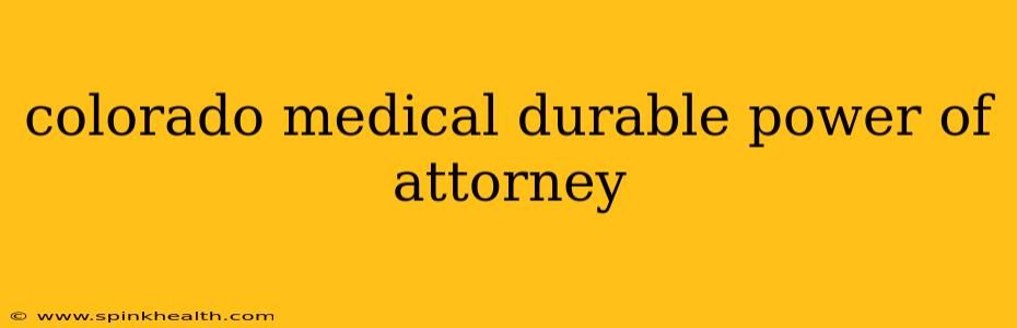 colorado medical durable power of attorney