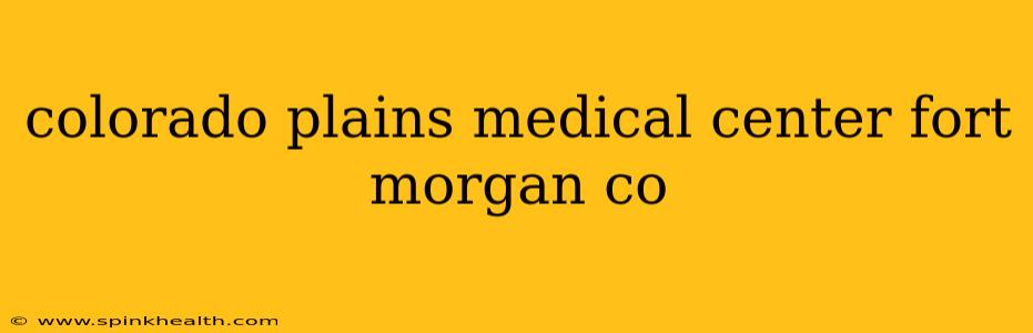 colorado plains medical center fort morgan co