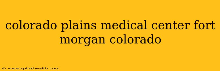 colorado plains medical center fort morgan colorado