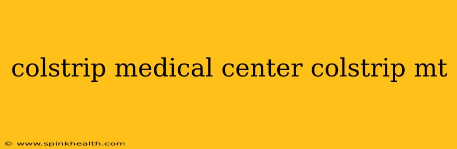 colstrip medical center colstrip mt