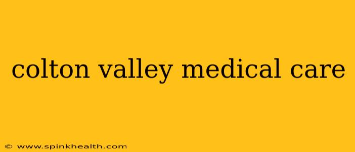 colton valley medical care