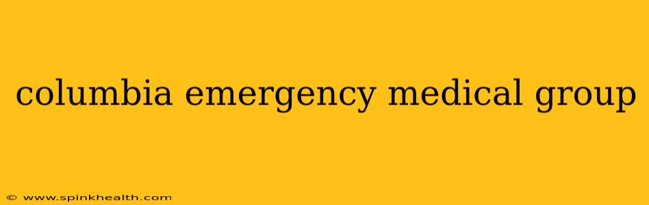 columbia emergency medical group