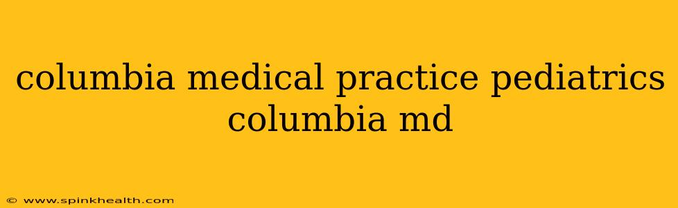 columbia medical practice pediatrics columbia md