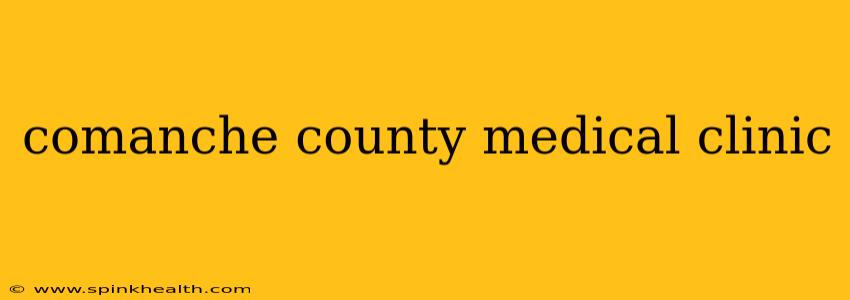 comanche county medical clinic