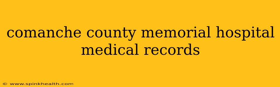 comanche county memorial hospital medical records