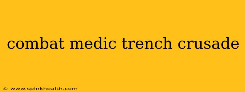 combat medic trench crusade