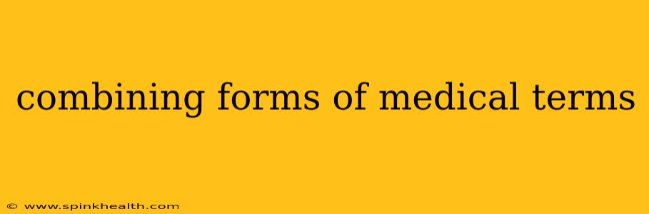 combining forms of medical terms