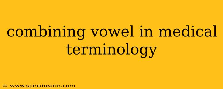 combining vowel in medical terminology