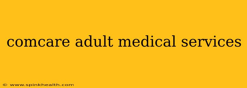 comcare adult medical services