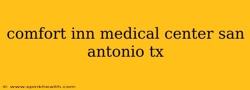 comfort inn medical center san antonio tx