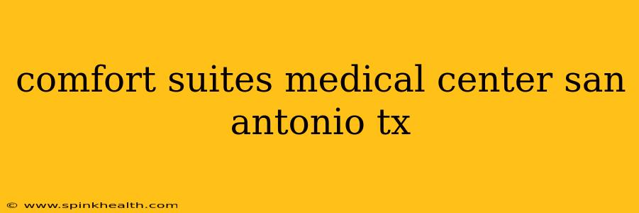 comfort suites medical center san antonio tx