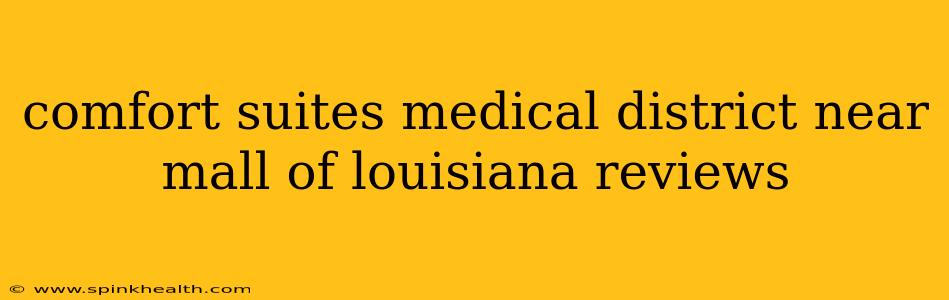 comfort suites medical district near mall of louisiana reviews