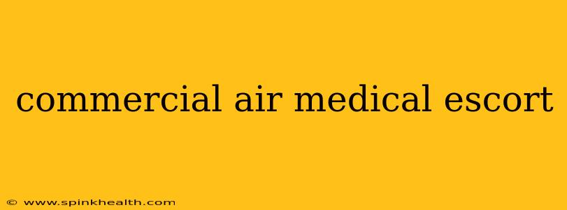 commercial air medical escort