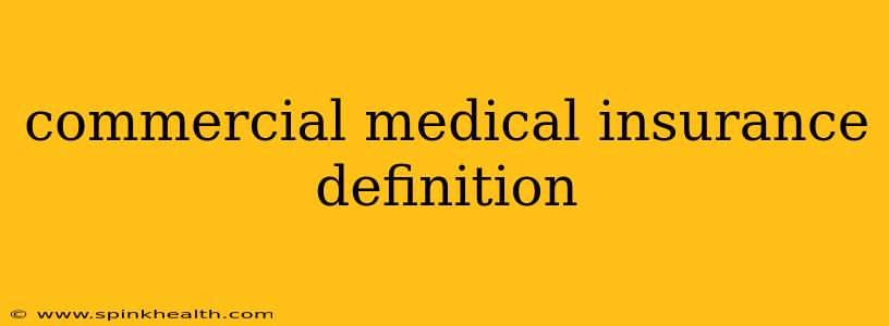 commercial medical insurance definition