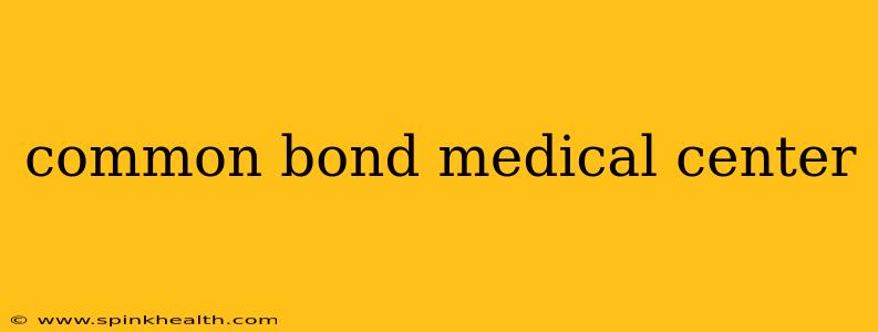 common bond medical center