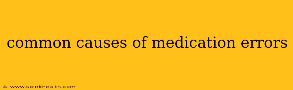 common causes of medication errors