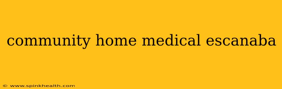 community home medical escanaba
