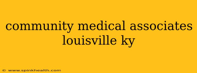 community medical associates louisville ky
