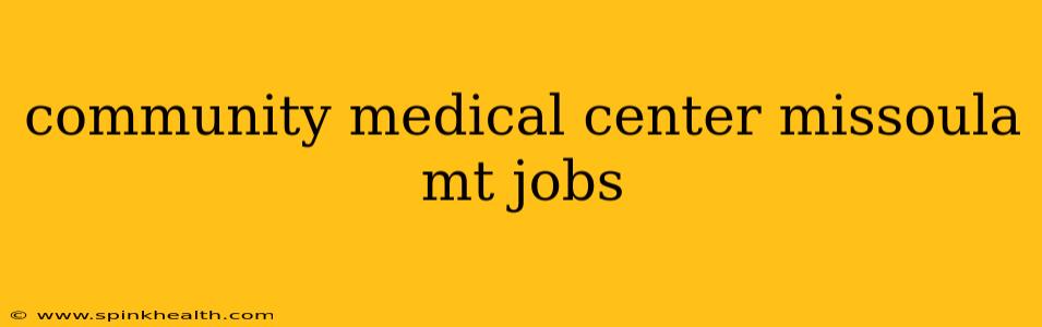 community medical center missoula mt jobs