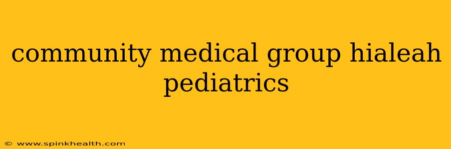 community medical group hialeah pediatrics