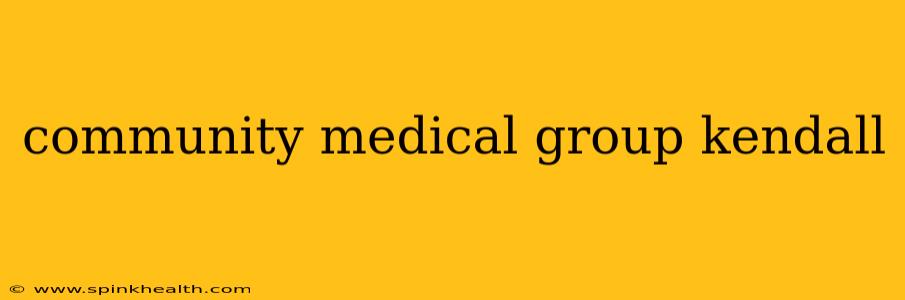 community medical group kendall